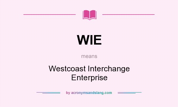 What does WIE mean? It stands for Westcoast Interchange Enterprise
