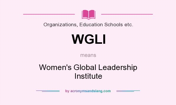 What does WGLI mean? It stands for Women`s Global Leadership Institute
