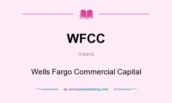 What does WFCC mean? It stands for Wells Fargo Commercial Capital