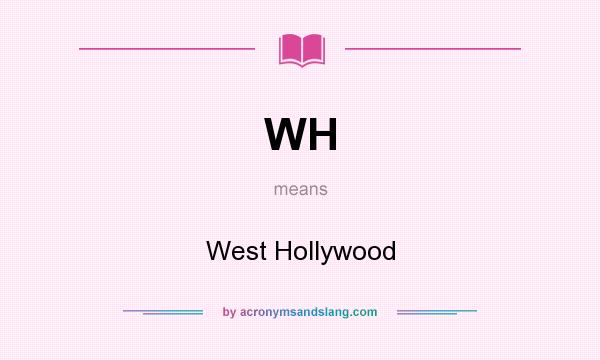 What does WH mean? It stands for West Hollywood