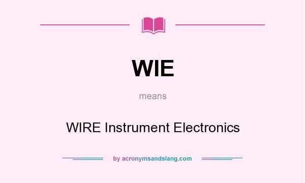 What does WIE mean? It stands for WIRE Instrument Electronics