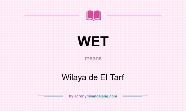 What does WET mean? It stands for Wilaya de El Tarf