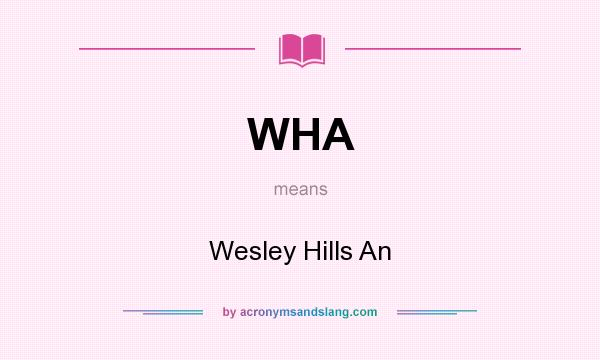 What does WHA mean? It stands for Wesley Hills An