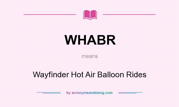 What does WHABR mean? It stands for Wayfinder Hot Air Balloon Rides