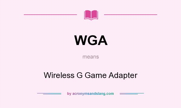 What does WGA mean? It stands for Wireless G Game Adapter
