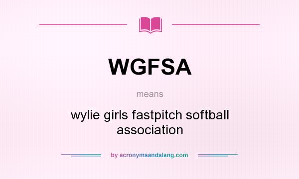 What does WGFSA mean? It stands for wylie girls fastpitch softball association