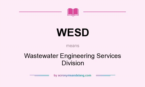 What does WESD mean? It stands for Wastewater Engineering Services Division