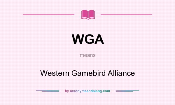 What does WGA mean? It stands for Western Gamebird Alliance