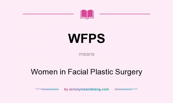 What does WFPS mean? It stands for Women in Facial Plastic Surgery