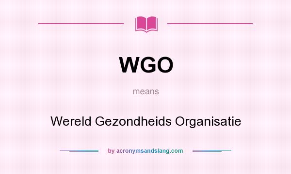 What does WGO mean? It stands for Wereld Gezondheids Organisatie