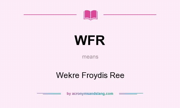 What does WFR mean? It stands for Wekre Froydis Ree