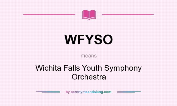 What does WFYSO mean? It stands for Wichita Falls Youth Symphony Orchestra