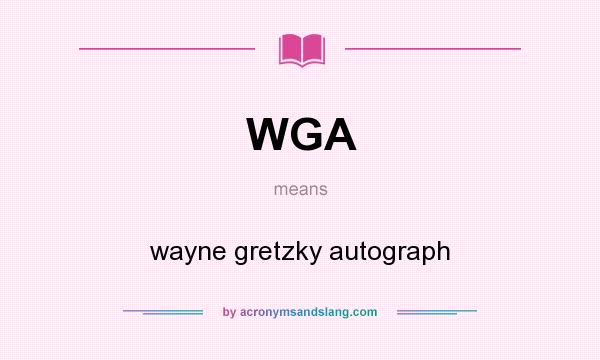 What does WGA mean? It stands for wayne gretzky autograph