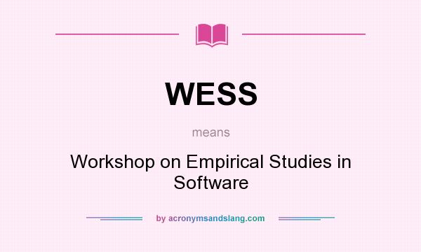What does WESS mean? It stands for Workshop on Empirical Studies in Software
