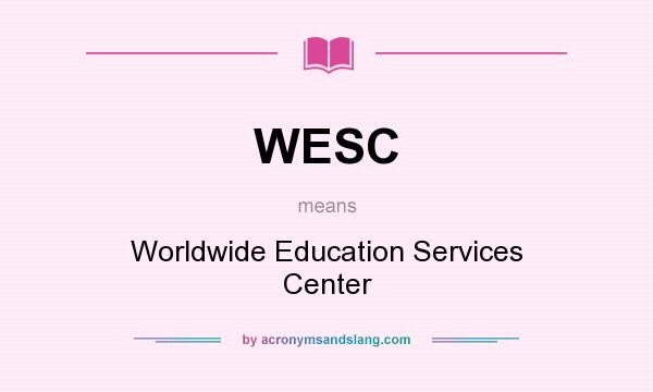 What does WESC mean? It stands for Worldwide Education Services Center