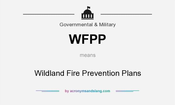 What does WFPP mean? It stands for Wildland Fire Prevention Plans