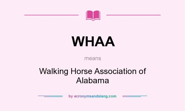 What does WHAA mean? It stands for Walking Horse Association of Alabama