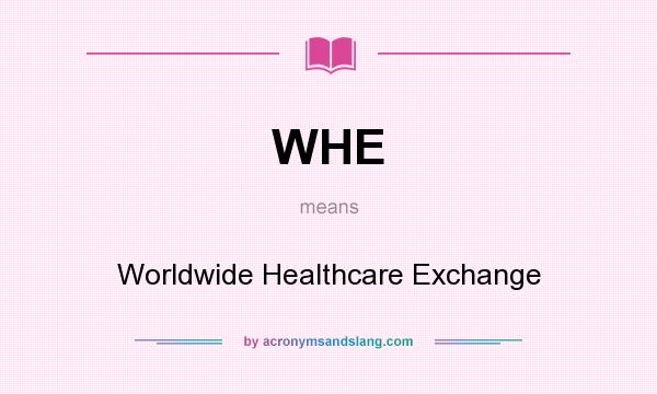 What does WHE mean? It stands for Worldwide Healthcare Exchange