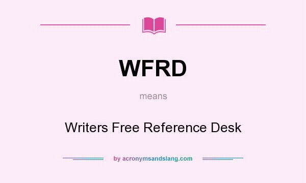 What does WFRD mean? It stands for Writers Free Reference Desk