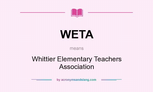 What does WETA mean? It stands for Whittier Elementary Teachers Association