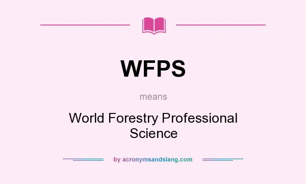 What does WFPS mean? It stands for World Forestry Professional Science