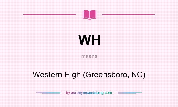 What does WH mean? It stands for Western High (Greensboro, NC)