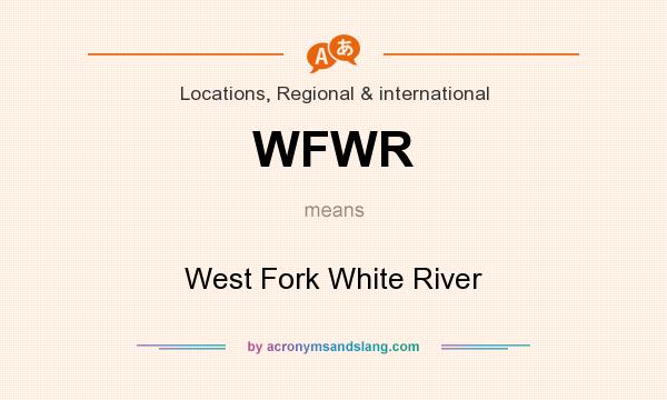 What does WFWR mean? It stands for West Fork White River