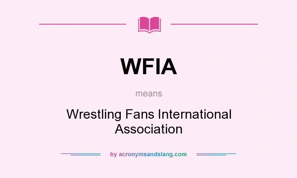 What does WFIA mean? It stands for Wrestling Fans International Association
