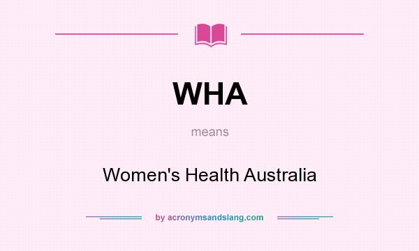 What does WHA mean? It stands for Women`s Health Australia
