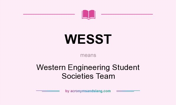 What does WESST mean? It stands for Western Engineering Student Societies Team