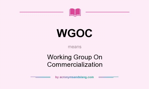 What does WGOC mean? It stands for Working Group On Commercialization