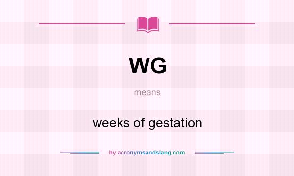 What does WG mean? It stands for weeks of gestation