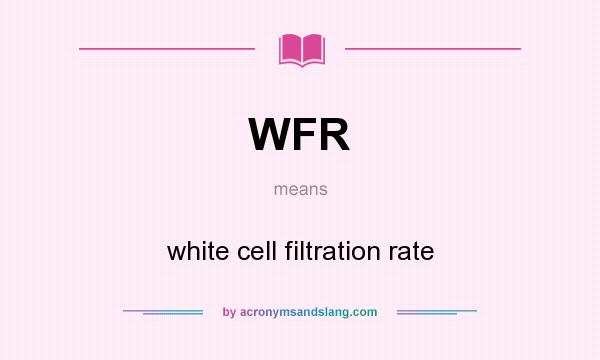 What does WFR mean? It stands for white cell filtration rate