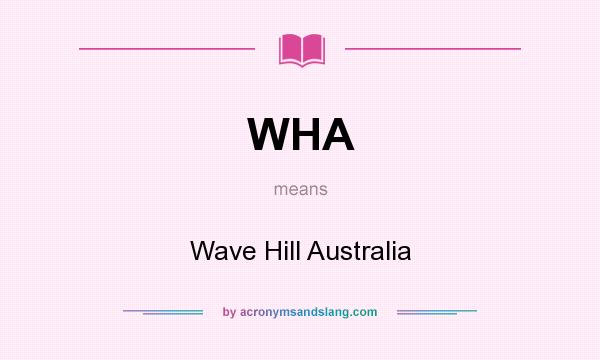 What does WHA mean? It stands for Wave Hill Australia