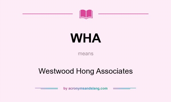 What does WHA mean? It stands for Westwood Hong Associates