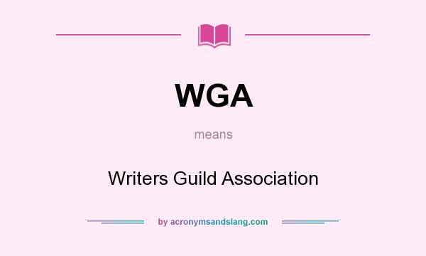 What does WGA mean? It stands for Writers Guild Association
