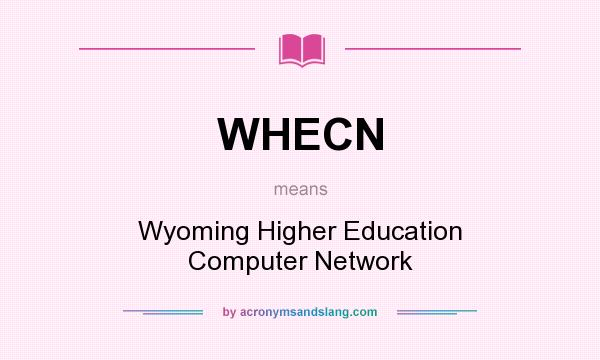 What does WHECN mean? It stands for Wyoming Higher Education Computer Network