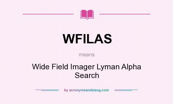 What does WFILAS mean? It stands for Wide Field Imager Lyman Alpha Search