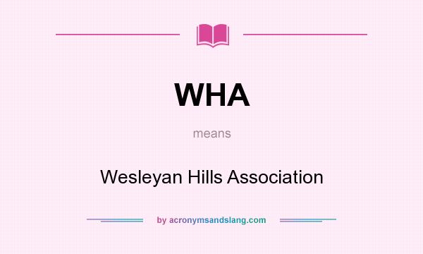 What does WHA mean? It stands for Wesleyan Hills Association