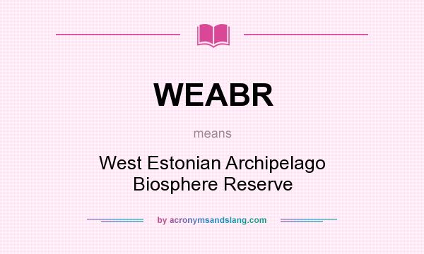 What does WEABR mean? It stands for West Estonian Archipelago Biosphere Reserve