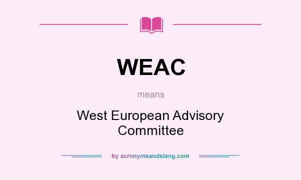 What does WEAC mean? It stands for West European Advisory Committee