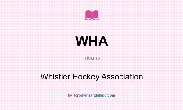 What does WHA mean? It stands for Whistler Hockey Association