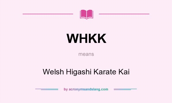 What does WHKK mean? It stands for Welsh Higashi Karate Kai