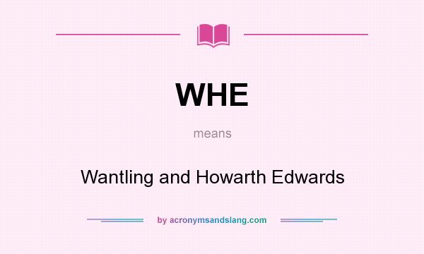 What does WHE mean? It stands for Wantling and Howarth Edwards