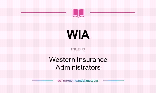 What does WIA mean? It stands for Western Insurance Administrators