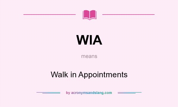 What does WIA mean? It stands for Walk in Appointments