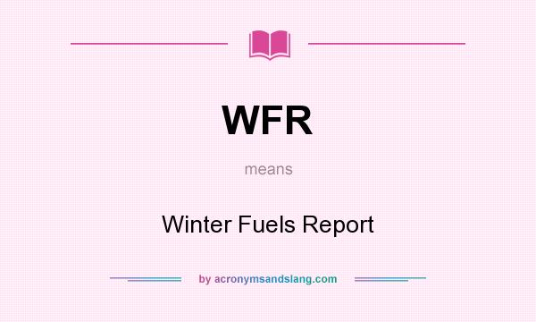 What does WFR mean? It stands for Winter Fuels Report
