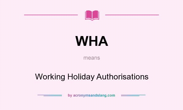 What does WHA mean? It stands for Working Holiday Authorisations