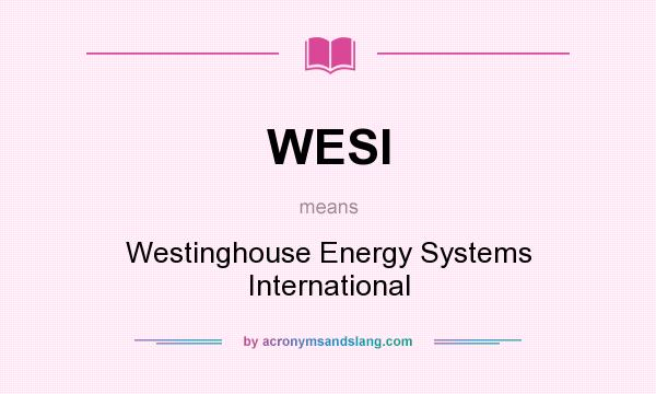 What does WESI mean? It stands for Westinghouse Energy Systems International