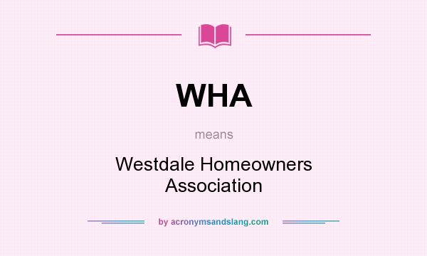 What does WHA mean? It stands for Westdale Homeowners Association